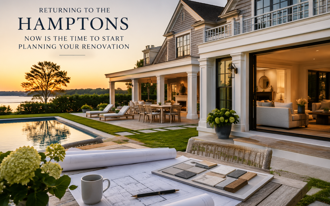 Returning to the Hamptons This Season? Now Is the Time to Start Planning Your Renovation